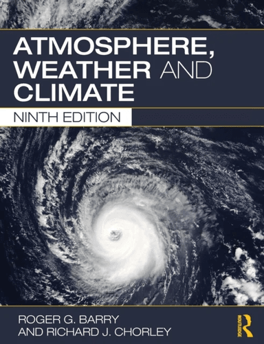 Atmosphere, Weather and Climate av Roger G. (Executor of his estate is his wife Eileen Hall-McKim.) Barry, Richard J (University of Colorado USA) Chor