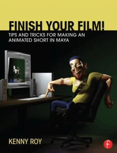 Finish Your Film! Tips and Tricks for Making an Animated Short in Maya av Kenny Roy