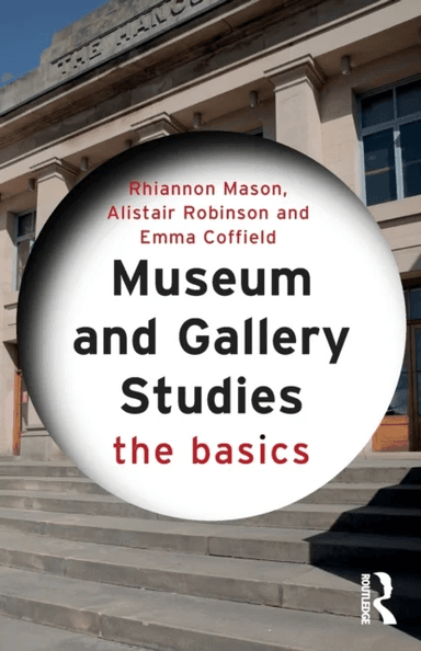 Museum and Gallery Studies av Rhiannon Mason, Alistair (Northern Gallery for Contemporary Art UK) Robinson, Emma (SE917896-NFA Statement bounced but w