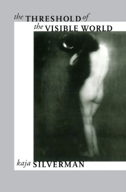 The Threshold of the Visible World av Kaja Silverman