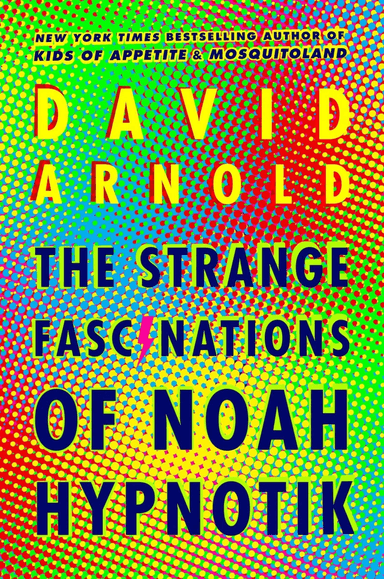 Strange Fascinations of Noah Hypnotik,, The av David Arnold