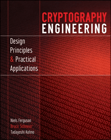 Cryptography Engineering av Niels Ferguson, Bruce (Counterpane Internet Security Minneapolis Minnesota) Schneier, Tadayoshi (University of Washington