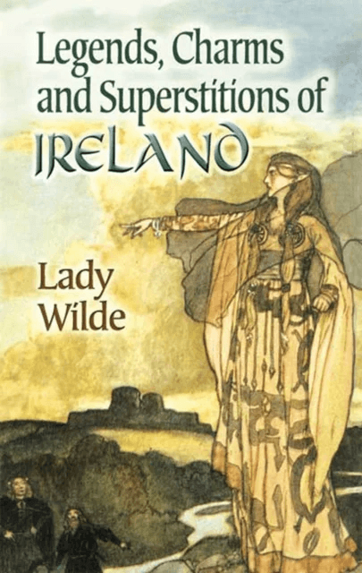 Legends, Charms and Superstitions of Ireland av Lady Wilde