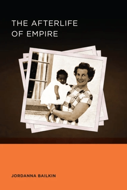 The Afterlife of Empire av Jordanna Bailkin