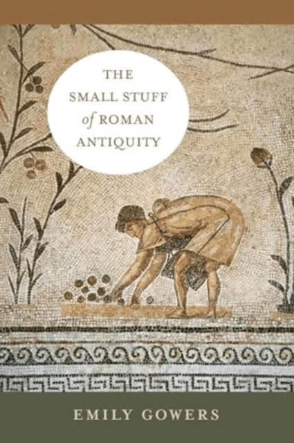 The Small Stuff of Roman Antiquity av Emily Gowers