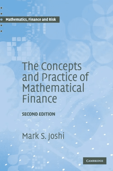 The Concepts and Practice of Mathematical Finance av Mark S. (University of Melbourne) Joshi