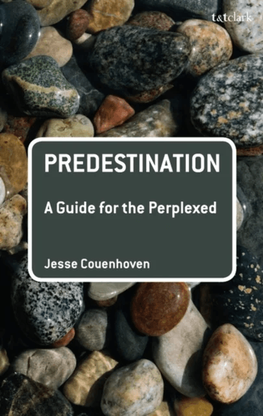 Predestination: A Guide for the Perplexed av Dr Jesse (Villanova University USA) Couenhoven