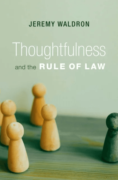 Thoughtfulness and the Rule of Law av Jeremy Waldron