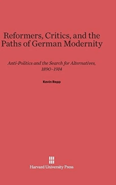 Reformers, Critics, and the Paths of German Modernity av Kevin (Assistant Professor of History Yale University) Repp