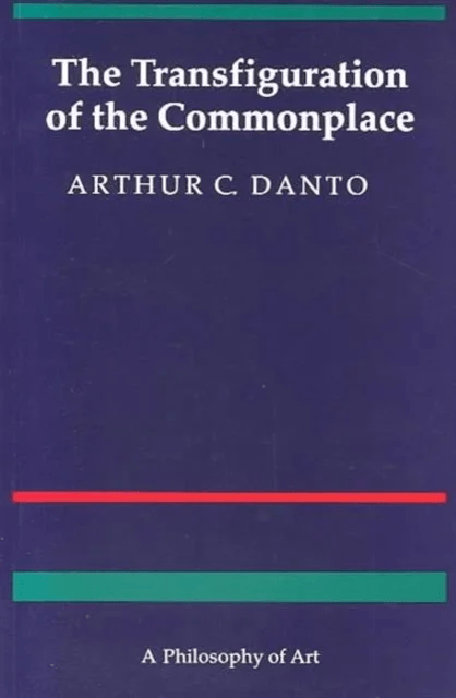 The Transfiguration of the Commonplace av Arthur C. Danto
