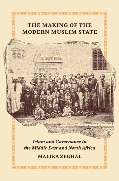 The Making of the Modern Muslim State av Malika Zeghal
