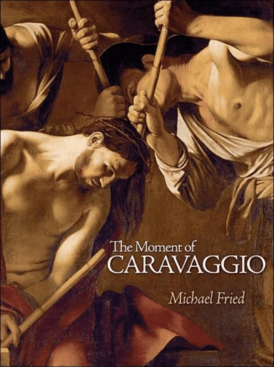 The Moment of Caravaggio av Michael Fried