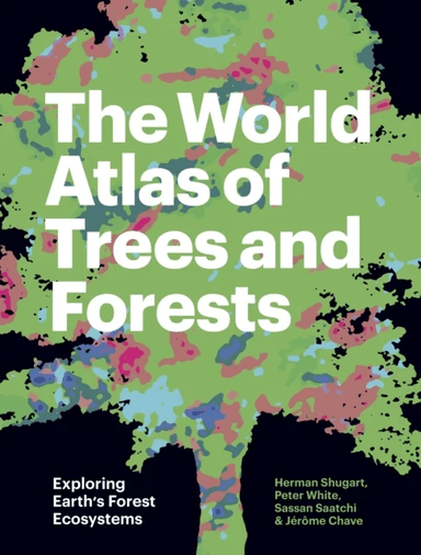 The World Atlas of Trees and Forests av Herman (W. W. Corcoran Professor of Natural History (Emeritus) and Research Professor) Shugart, Peter (Profess
