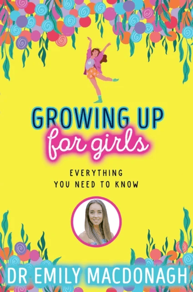 Growing Up for Girls: Everything You Need to Know av Dr Emily MacDonagh