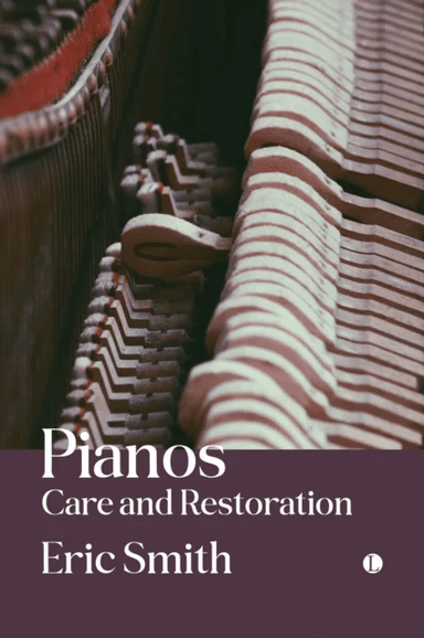 Pianos: Care and Restoration av Eric Smith