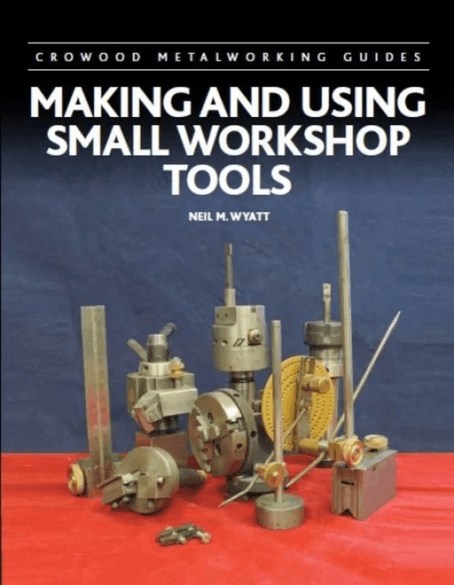 Making and Using Small Workshop Tools av Neil Wyatt