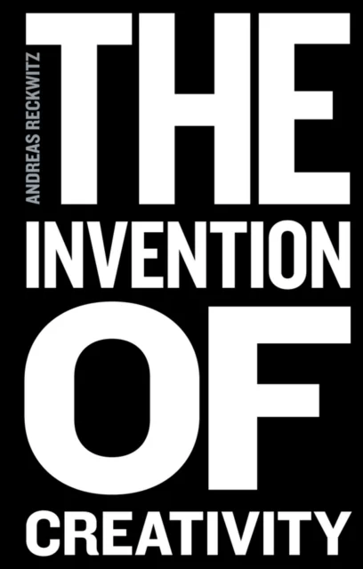 The Invention of Creativity av Andreas Reckwitz