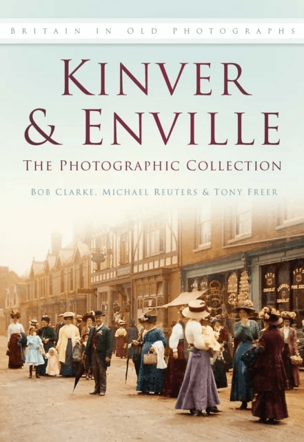Kinver and Enville: The Photographic Collection av Bob Clarke, Michael Reuters, Tony Freer