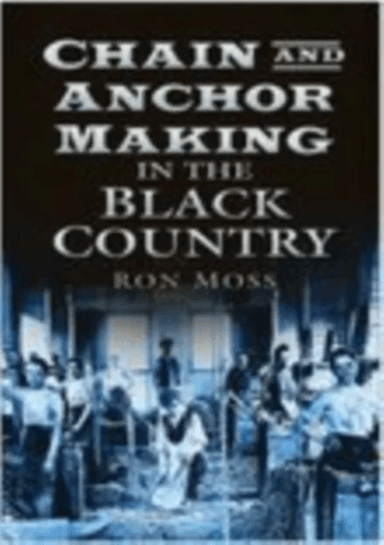 Chain and Anchor Making in the Black Country av Ron Moss