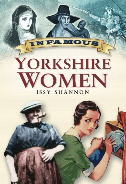 Infamous Yorkshire Women av Issy Shannon