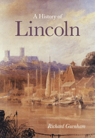 A History of Lincoln av Richard Gurnham