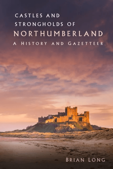 Castles and Strongholds of Northumberland av Brian Long