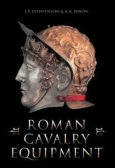 Roman Cavalry Equipment av I. P. Stephenson, Karen Dixon, Mick Aston