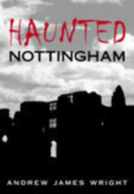 Haunted Nottingham av Andrew James Wright