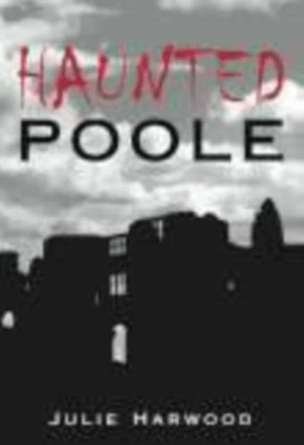 Haunted Poole av Julie Harwood