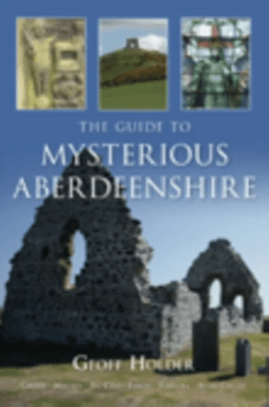 The Guide to Mysterious Aberdeenshire av Geoff Holder