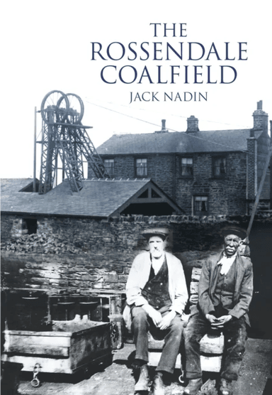 The Rossendale Coalfield av Jack Nadin