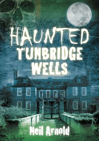 Haunted Tunbridge Wells av Neil Arnold