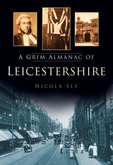 A Grim Almanac of Leicestershire av Nicola Sly