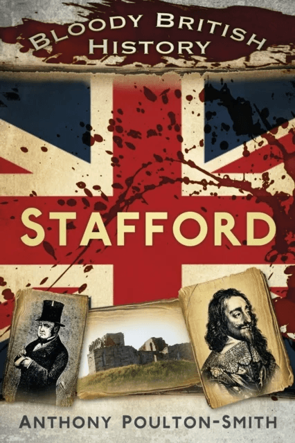 Bloody British History: Stafford av Anthony Poulton-Smith