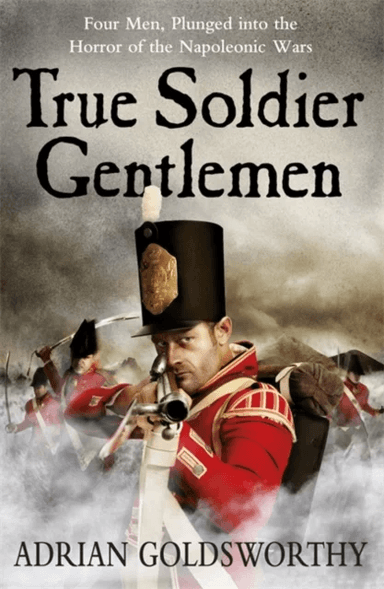 True Soldier Gentlemen av Adrian Goldsworthy, Dr Adrian Goldsworthy Ltd