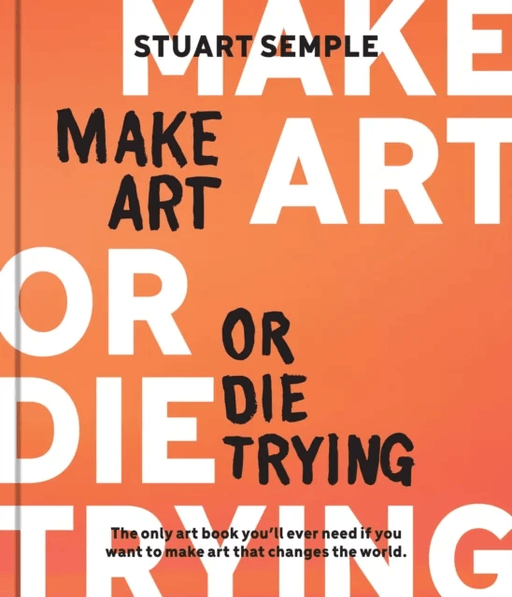 Make Art or Die Trying av Stuart Semple
