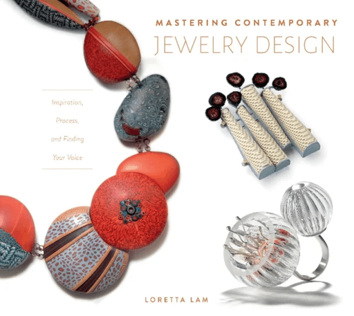 Mastering Contemporary Jewelry Design: Inspiration, Process and Finding Your Voice av Loretta Lam.