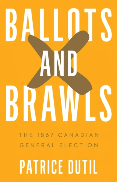 Ballots and Brawls av Patrice Dutil