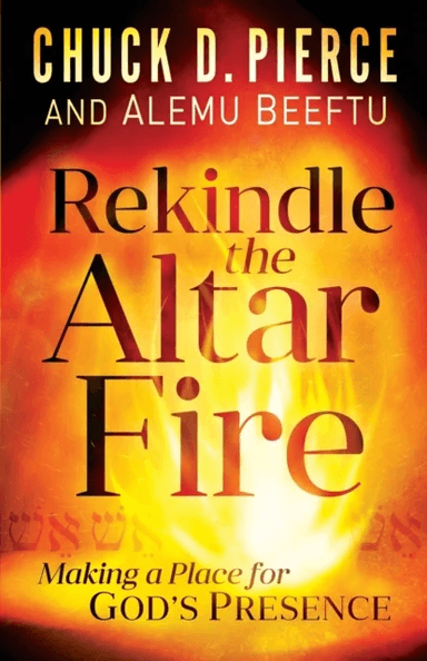 Rekindle the Altar Fire ¿ Making a Place for God`s Presence av Chuck D. Pierce, Alemu Beeftu