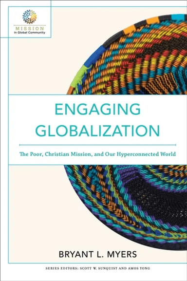 Engaging Globalization - The Poor, Christian Mission, and Our Hyperconnected World av Bryant L. Myers, Scott Sunquist, Amos Yong