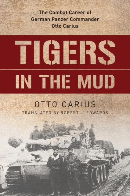 Tigers in the Mud av Otto Carius, Robert Edwards