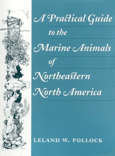 A Practical Guide to the Marine Animals of Northeastern North America av Leland Pollock