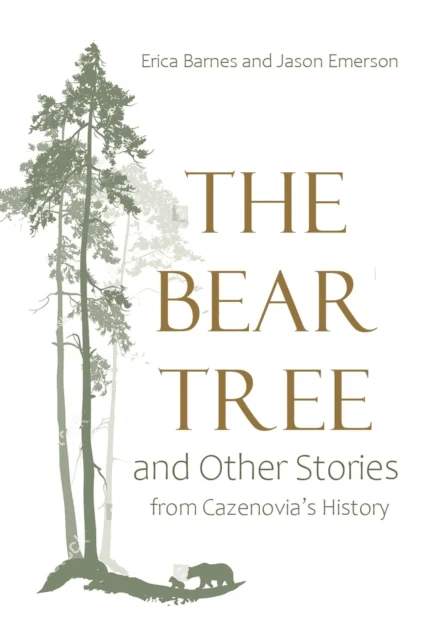 The Bear Tree and Other Stories from Cazenovia's History av Erica Barnes, Jason Emerson