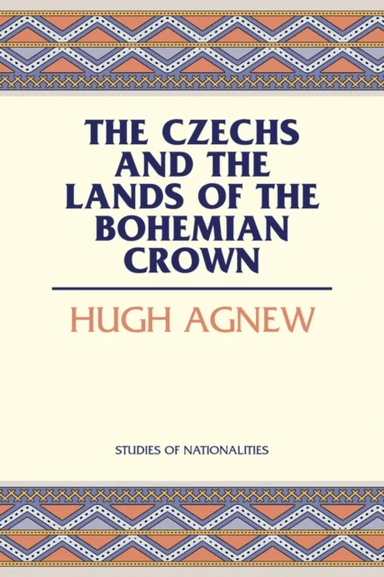 The Czechs and the Lands of the Bohemian Crown av Hugh Agnew