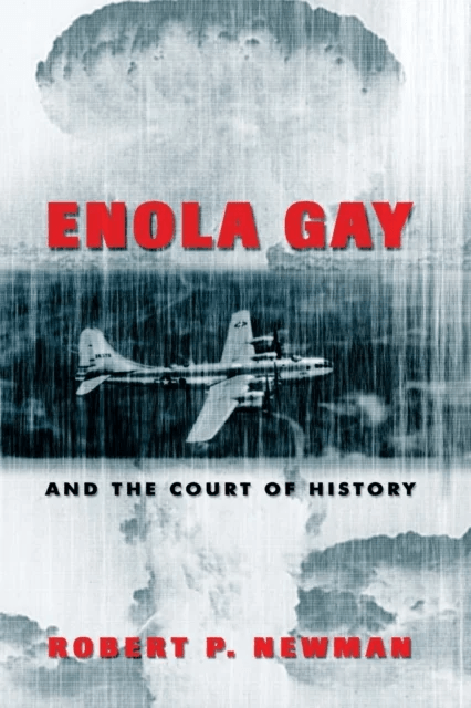 Enola Gay and the Court of History av Robert P. Newman