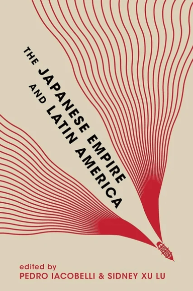 The Japanese Empire and Latin America av Eiichiro Azuma, Andre Kobayashi Deckrow, Endoh