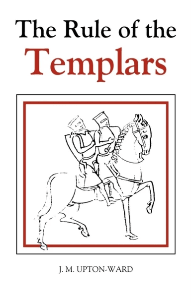 The Rule of the Templars av J.M. Upton-Ward