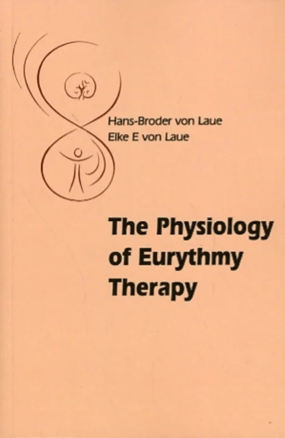 The Physiology of Eurythmy Therapy av Hans-Broder and Elke E. von Laue