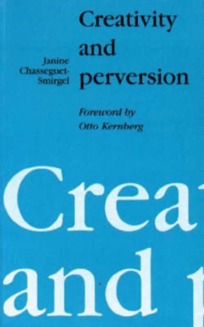 Creativity and Perversion av Janine Chasseguet-Smirgel