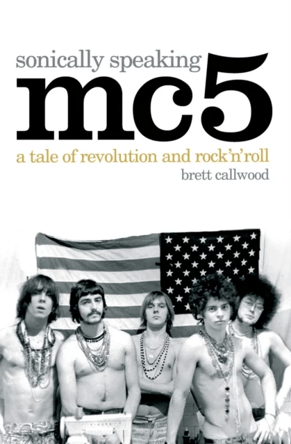 MC5, Sonically Speaking av Brett Callwood